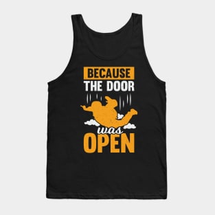 Because The Door Was Open Skydiving Skydiver Gift Tank Top
